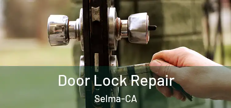  Door Lock Repair Selma-CA