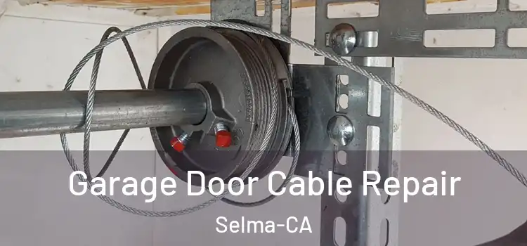  Garage Door Cable Repair Selma-CA