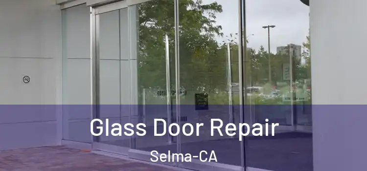 Glass Door Repair Selma-CA