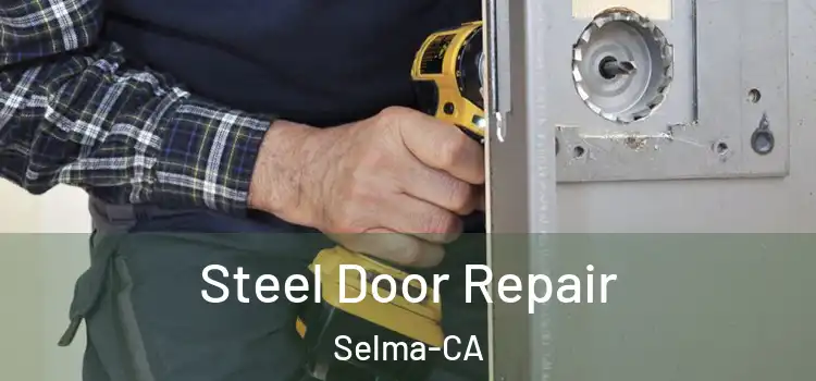  Steel Door Repair Selma-CA